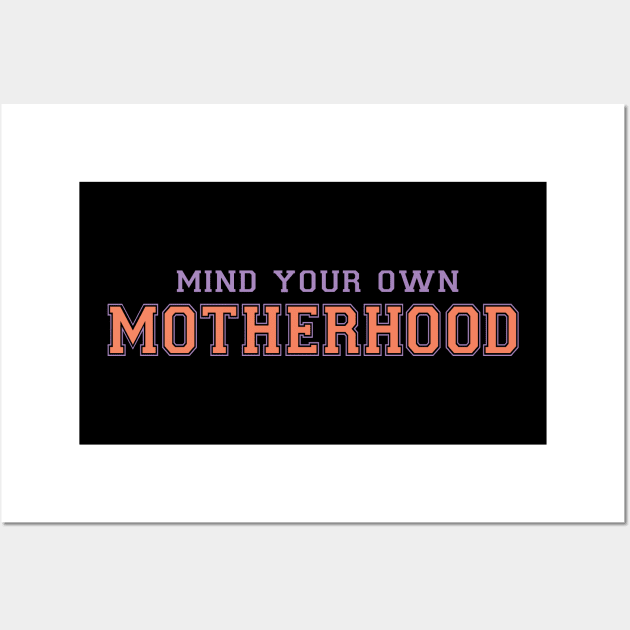 Mind your own motherhood funny mothers day quote Wall Art by BadDesignCo